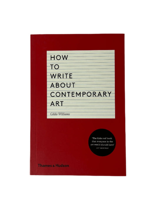 HOW TO WRITE ABOUT CONTEMPORARY ART I BY GILDA WILLIAMS